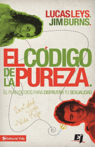 El código de la pureza: El plan de Dios para disfrutar tu sexualidad