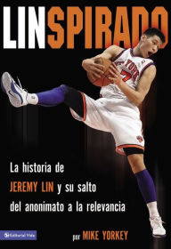 Title: Linspirado: La historia de Jeremy Lin y su salto del anonimato a la relevancia, Author: Mike Yorkey