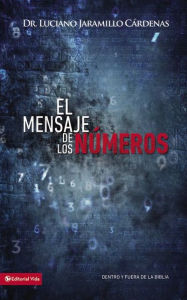 Title: El mensaje de los números: Dentro y fuera de la Biblia, Author: Luciano Jaramillo Cárdenas