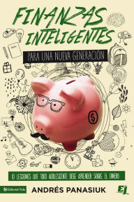 Title: Finanzas inteligentes para una nueva generación: 10 lecciones que todo adolescente debe aprender sobre el dinero, Author: Andrés Panasiuk