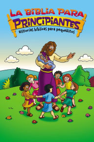 Title: La Biblia para principiantes - Historias bíblicas para pequeñitos, Author: Zondervan