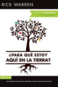 Title: ¿Para qué estoy aquí en la tierra? Guía de estudio: Seis sesiones para grupos pequeños o para estudios individuales, Author: Rick Warren