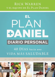 Title: El plan Daniel, diario personal: 40 días hacia una vida más saludable, Author: Rick Warren