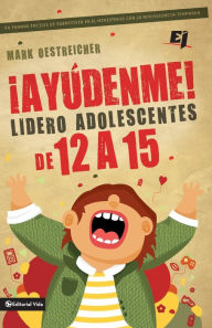 Title: Ayudenme! Lidero adolescentes de 12 a 15, Author: Mark Oestreicher