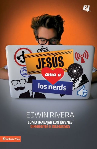 Jesús ama a los nerds: Cómo trabajar con jóvenes diferentes e ingeniosos