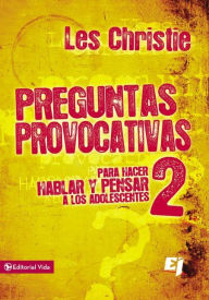 Title: Preguntas provocativas 2: Para hacer hablar y pensar a los adolescentes, Author: Les Christie