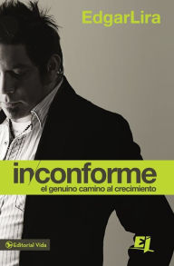 Title: Inconforme: El genuino camino al crecimiento, Author: Edgar Lira