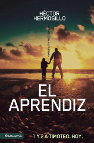 Title: El aprendiz: 1 y 2 de Timoteo. Hoy, Author: Hector Hermosillo