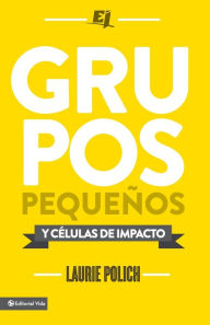 Title: Grupos pequeños y células de impacto, Author: Laurie Polich