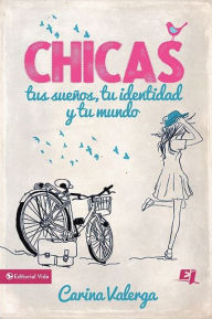 Title: CHICAS, tus sueños, tu identidad y tu mundo, Author: Carina Valerga