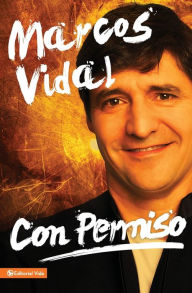 Title: Con permiso: Cómo vivir un cristianismo real de todos los días, Author: Marcos Vidal