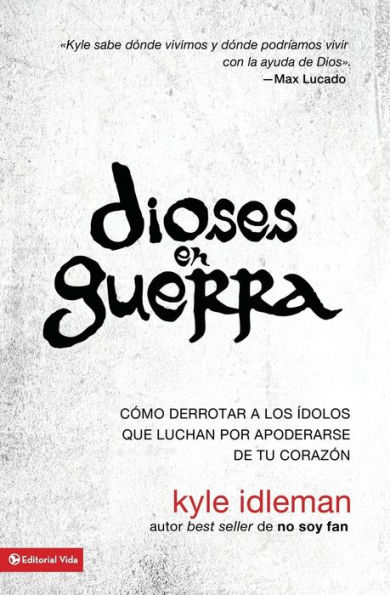 Dioses en guerra: Cómo derrotar a los ídolos que combaten por apoderarse de tu corazón