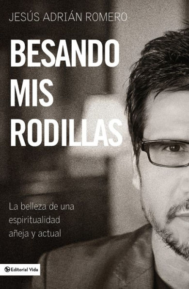 Besando mis rodillas: La belleza de una espiritualidad añeja y actual