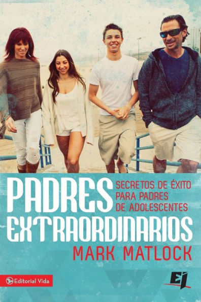 Padres extraordinarios: Secretos de éxito para padres de adolescentes