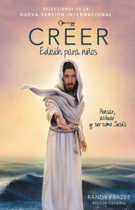 Title: Creer - Edición para niños: Pensar, actuar y ser como Jesús, Author: Randy Frazee