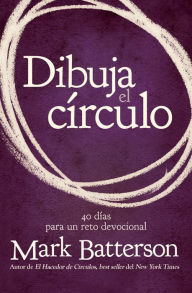 Title: Dibuja el círculo, Devocional: El desafío de 40 días de oración, Author: Mark Batterson