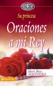 Title: Oraciones a mi Rey, Author: Sheri Rose Shepherd
