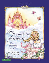 Title: Su pequeña princesa: Cartas preciosas de tu rey, Author: Sheri Rose Shepherd