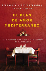 Title: El plan de amor Mediterráneo: Los 7 secretos para tener pasión duradera en el matrimonio, Author: Stephen Arterburn