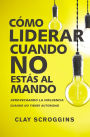 Cómo liderar cuando no estás al mando: Aprovechando la influencia cuando no tienes autoridad