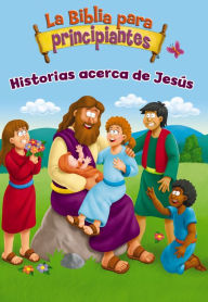 Title: La Biblia para principiantes: Historias acerca de Jesús, Author: Zondervan