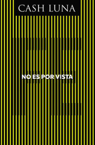 Title: No es por vista: Solo la fe abre tus ojos, Author: Cash Luna