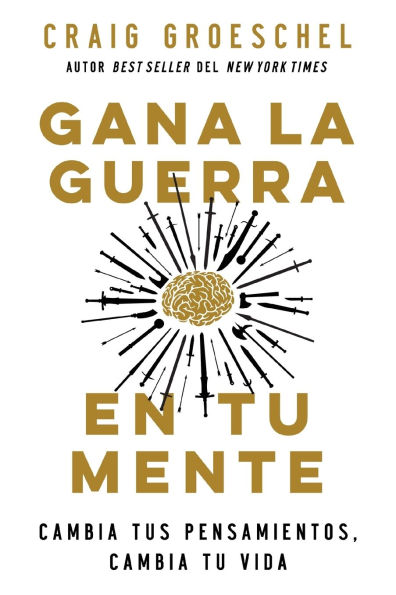 Gana la guerra en tu mente: cambia tus pensamientos, vida