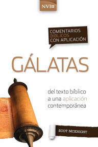 Title: Comentario bíblico con aplicación NVI Gálatas: Del texto bíblico a una aplicación contemporánea, Author: Scot McKnight