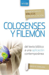 Title: Comentario bíblico con aplicación NVI Colosenses y Filemón: Del texto bíblico a una aplicación contemporánea, Author: David E. Garland