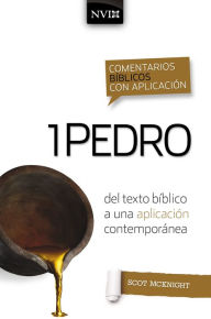 Title: Comentario bíblico con aplicación NVI 1 Pedro: Del texto bíblico a una aplicación contemporánea, Author: Scot McKnight