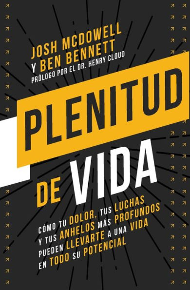 Plenitud de vida: Cómo tu dolor, tus luchas y anhelos más profundos pueden llevarte a una vida en todo su potencial