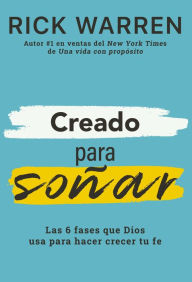 Title: Creado para soñar: Las 6 fases que Dios usa para hacer crecer tu fe, Author: Rick Warren