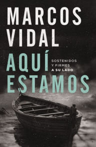 Title: Aquí estamos: Sostenidos y firmes a su lado, Author: Marcos Vidal