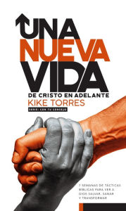 Title: Una nueva vida, de Cristo en adelante: 7 semanas de tácticas bíblicas para ver a Dios salvar, sanar y transformar, Author: Kike Torres