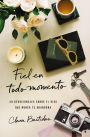Fiel en todo momento: 40 devocionales sobre el Dios que nunca te abandona