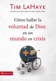 Title: Cómo hallar la voluntad de Dios en un mundo en crisis, Author: Tim LaHaye