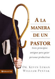 Title: A la manera de un pastor: Siete principios antiguos para guiar personas productivas, Author: Kevin Leman