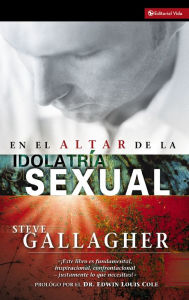 Title: En el altar de la idolatría sexual, Author: Steve Gallagher