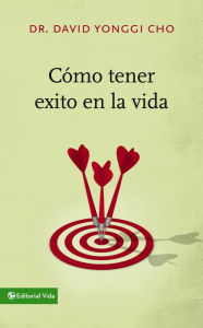 Title: Cómo tener éxito en la vida, Author: David Yonggi Cho