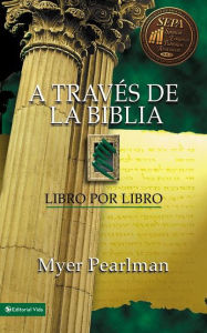 Title: A través de la Biblia: Libro por libro, Author: Myer Pearlman
