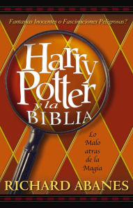 Title: Harry Potter y la Biblia: La amenaza tras la magia, Author: Richard Abanes