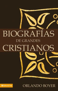 Title: Biografías de grandes cristianos, Author: Orlando Boyer