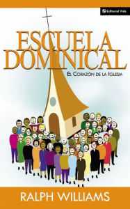 Title: Escuela dominical el corazón de la iglesia, Author: Ralph Williams