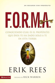 Title: F.O.R.M.A.: Conociendo cuál es el propósito que Dios te ha dado solo a ti en esta tierra, Author: Erik Rees