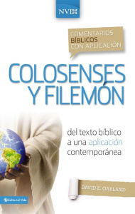 Title: Comentario bíblico con aplicación NVI Colosenses y Filemón: Del texto bíblico a una aplicación contemporánea, Author: David E. Garland