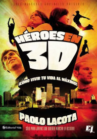 Title: Héroes en 3D: Cómo vivir tu vida al máximo, Author: Paolo Lacota