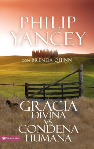 Title: Gracia divina vs. condena humana, Author: Philip Yancey