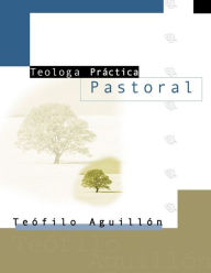 Title: Teología práctica pastoral, Author: Teofilo Aguillón