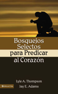 Title: Bosquejos selectos para predicar al corazón, Author: Lyle A. Thomson