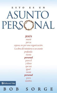 Title: Esto es un asunto personal: Jesús murió por su esposa, no por una empresa., Author: Bob Sorge